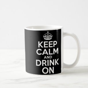 Keep calm and drink on funny saying crown Keep cal Coffee Mug