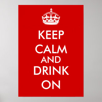 KEEP CALM AND DRINK ON POSTER