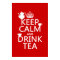 Keep Calm and Drink Tea - All Colours