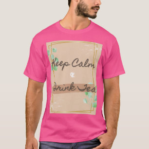 Keep Calm and Drink Tea T-Shirt