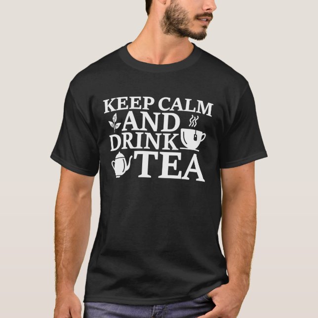 Keep Calm And Drink Tea Tea Tea Drinker Cup Of Tea T-Shirt (Front)