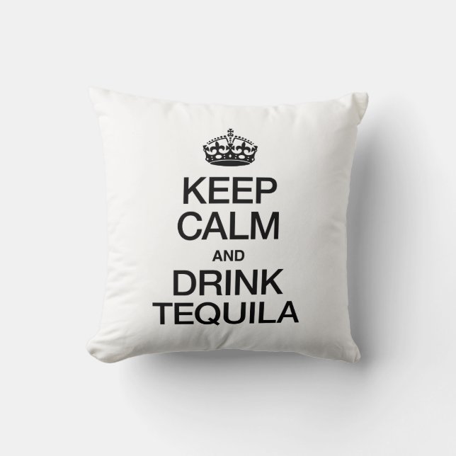 KEEP CALM AND DRINK TEQUILA THROW PILLOW (Front)