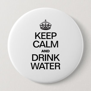 KEEP CALM AND DRINK WATER 4 INCH ROUND BUTTON