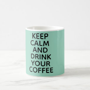 Keep calm and drink your coffee mug! mug