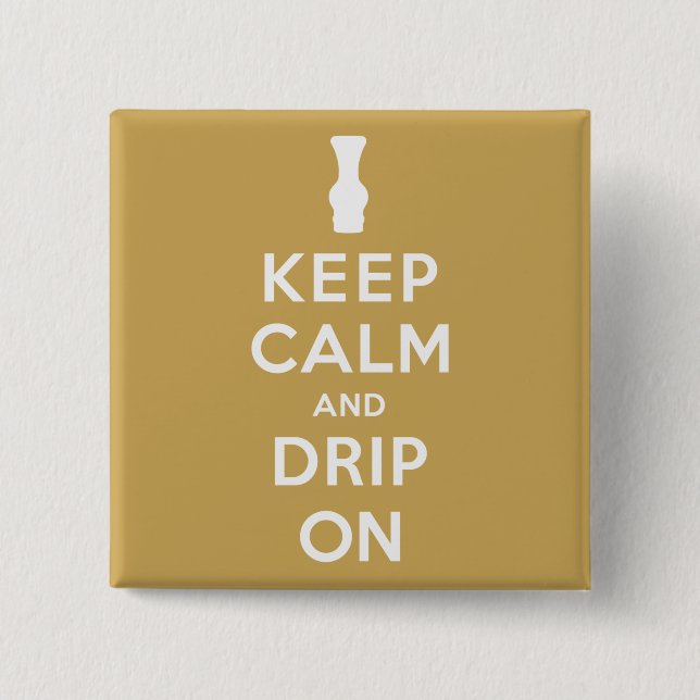 Keep Calm and Drip On 2 Inch Square Button (Front)