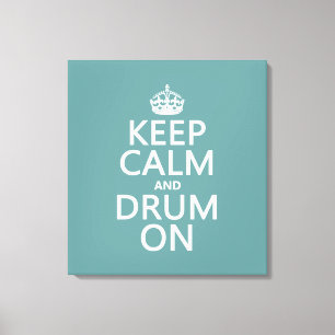 Keep Calm and Drum On (any background colour) Canvas Print