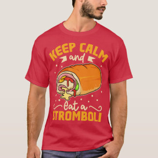 Keep Calm and eat a Stromboli T-Shirt