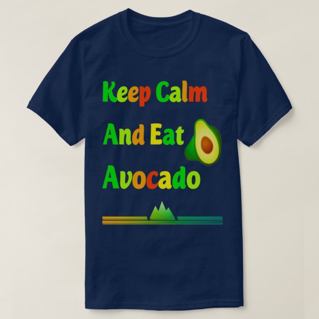 Keep Calm And Eat Avocado Ts 2 T-Shirt (Design Front)