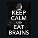 Keep Calm and Eat Brains Poster<br><div class="desc">Keep Calm and Eat Brains. Every zombie's mantra and words of wisdom from The Persnickety Owl.</div>