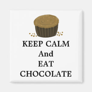 Keep Calm and Eat Chocolate Magnet