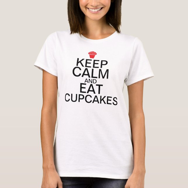 Keep Calm And: Eat Cupcakes T-Shirt (Front)