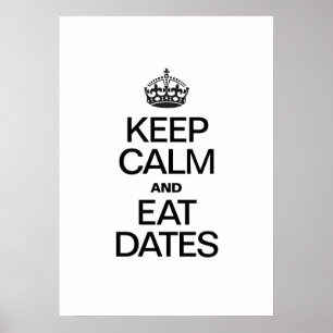 KEEP CALM AND EAT DATES POSTER