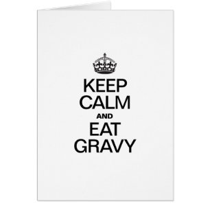 KEEP CALM AND EAT GRAVY