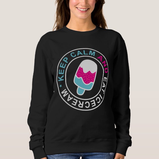 Keep calm and eat icecream sweatshirt (Front)
