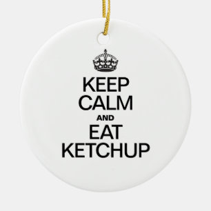 KEEP CALM AND EAT KETCHUP CERAMIC ORNAMENT