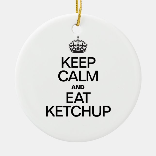 KEEP CALM AND EAT KETCHUP CERAMIC ORNAMENT (Front)