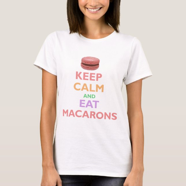 Keep Calm And Eat Macarons T-Shirt (Front)