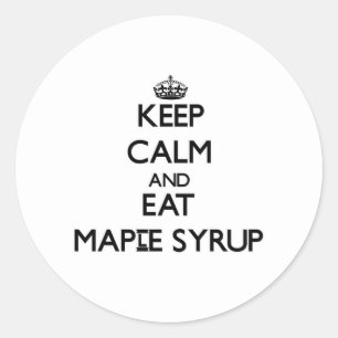 Keep calm and eat Maple Syrup Classic Round Sticker