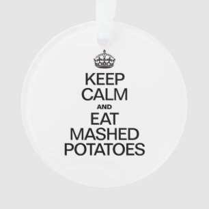 KEEP CALM AND EAT MASHED POTATOES ORNAMENT