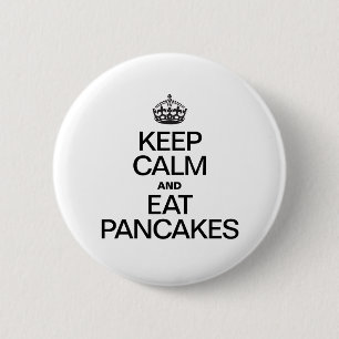 KEEP CALM AND EAT PANCAKES 2 INCH ROUND BUTTON