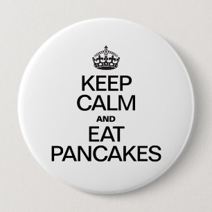 KEEP CALM AND EAT PANCAKES 4 INCH ROUND BUTTON