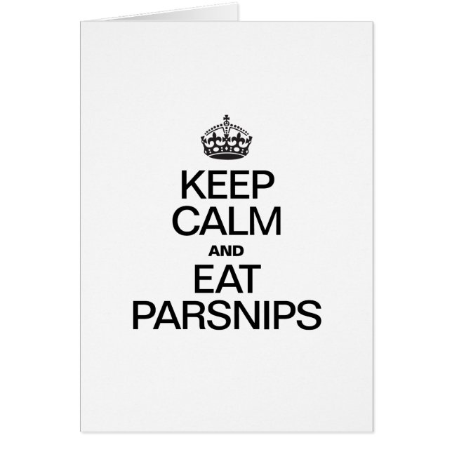 KEEP CALM AND EAT PARSNIPS (Front)