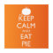 KEEP CALM AND EAT PIE