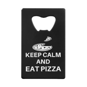 Keep Calm And Eat Pizza Credit Card Bottle Opener