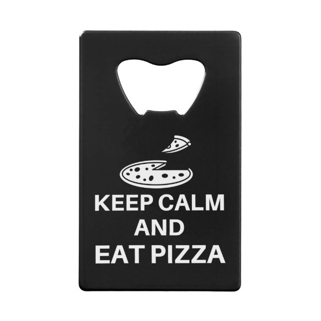Keep Calm And Eat Pizza Credit Card Bottle Opener (Front)