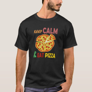 Keep Calm And Eat Pizza Funny Love Pizza Fast Food T-Shirt
