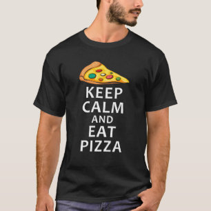 Keep Calm And Eat Pizza Funny Party Pizza Eating P T-Shirt