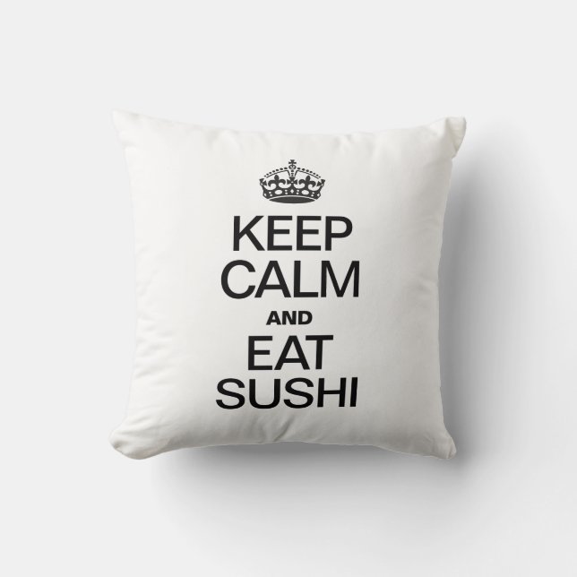 KEEP CALM AND EAT SUSHI THROW PILLOW (Front)