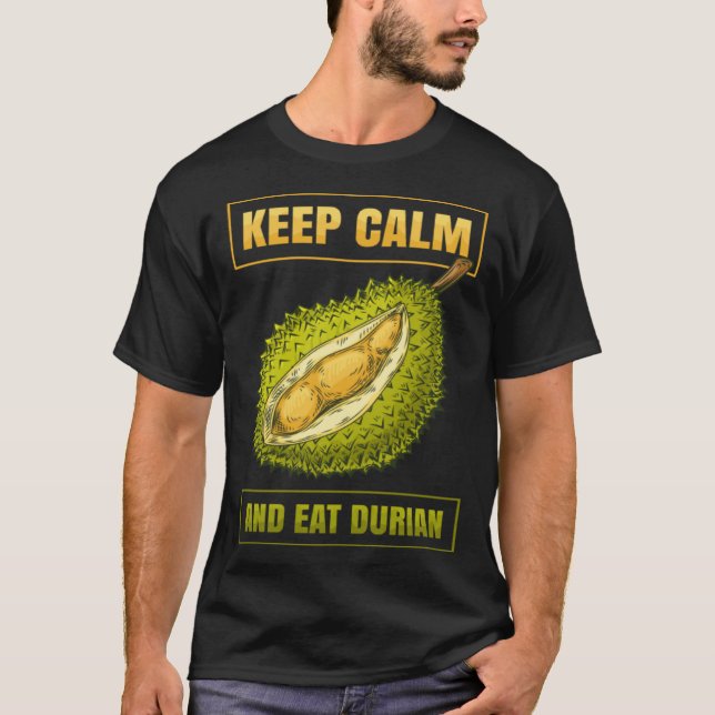 Keep Calm And Eat Sweet Durian Smelly Fruit Durian T-Shirt (Front)