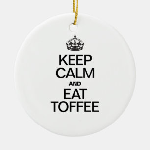 KEEP CALM AND EAT TOFFEE CERAMIC ORNAMENT