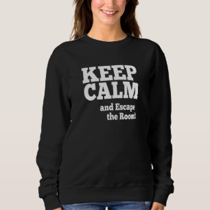 Keep Calm and Escape the Room Escape Room Exit Gam Sweatshirt