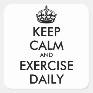 KEEP CALM AND EXERCISE DAILY- personalized text Square Sticker
