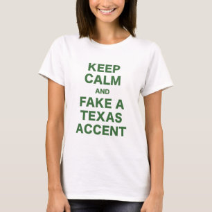 Keep Calm and Fake a Texas Accent T-Shirt