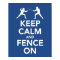 Keep Calm and Fence On