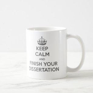 Keep Calm and Finish Your Dissertation Coffee Mug