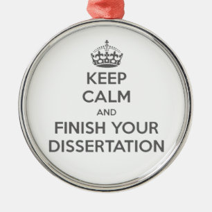 Keep Calm and Finish Your Dissertation Metal Ornament