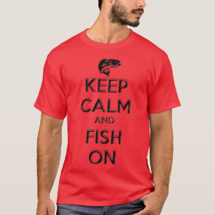 Keep Calm and Fish On Fishing T-Shirt