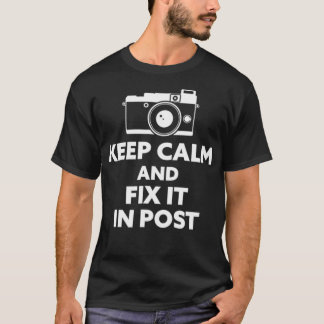 Keep Calm and Fix It in Post Photography  T-Shirt