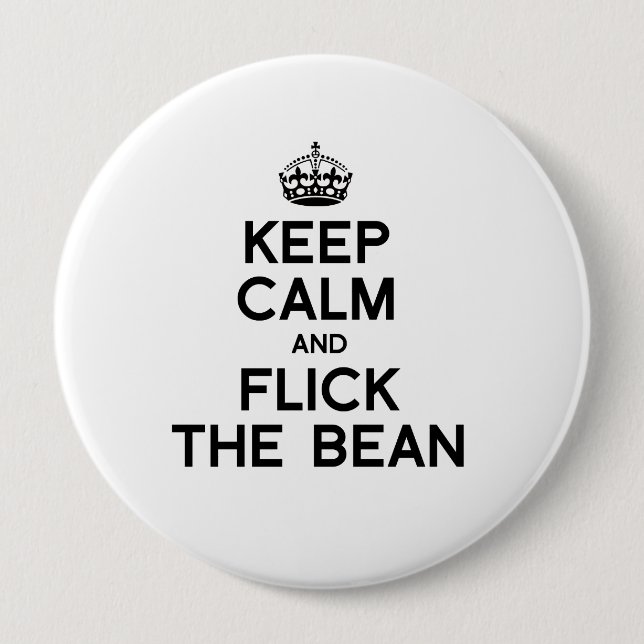 KEEP CALM AND FLICK THE BEAN -.png 4 Inch Round Button (Front)