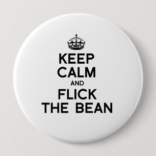 KEEP CALM AND FLICK THE BEAN -.png 4 Inch Round Button
