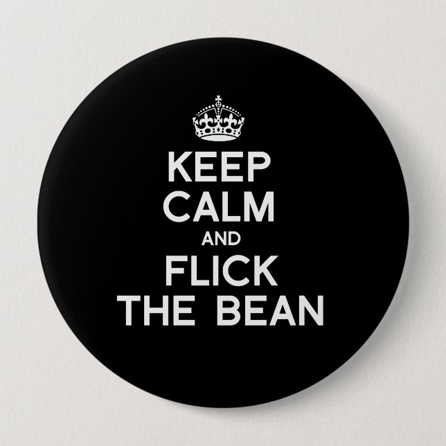 KEEP CALM AND FLICK THE BEAN - WHITE -.png 4 Inch Round Button (Front)