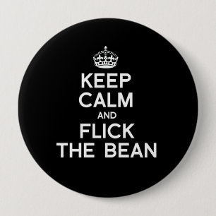KEEP CALM AND FLICK THE BEAN - WHITE -.png 4 Inch Round Button
