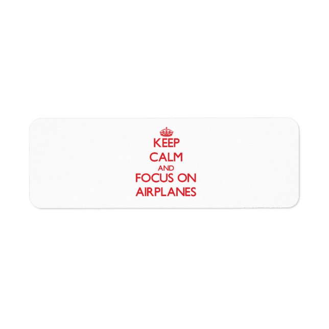Keep calm and focus on AIRPLANES (Front)