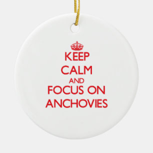 Keep calm and focus on ANCHOVIES Ceramic Ornament