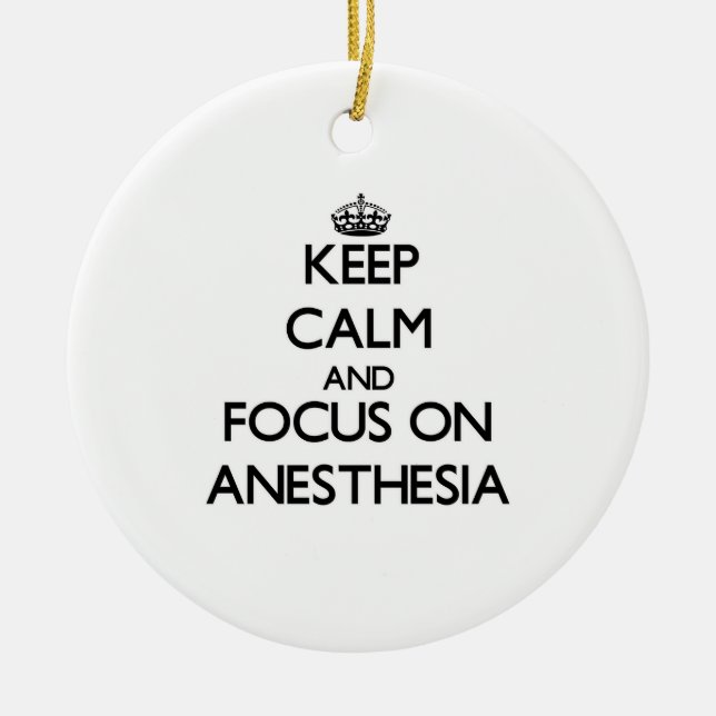 Keep Calm And Focus On Anesthesia Ceramic Ornament (Front)