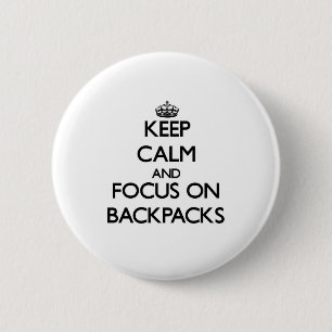 Keep Calm and focus on Backpacks 2 Inch Round Button